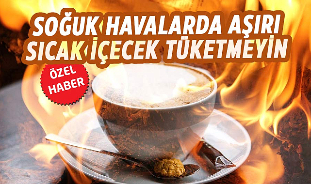 Soğuk havalarda aşırı sıcak içecek tüketmeyin
