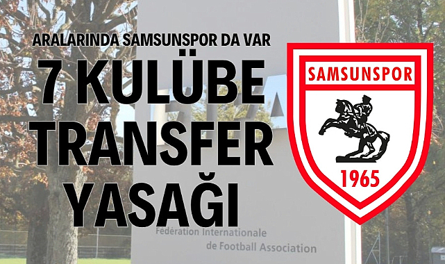 Samsunspor dahil Süper Lig'de 7 kulübe transfer yasağı