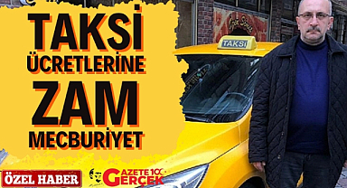 Taksi ücretlerine zam mecburiyet oldu