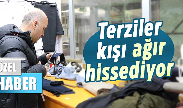 Terziler kışı ağır hissediyor