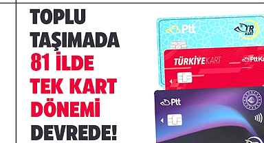 Toplu taşımada 81 ilde tek kart dönemi devrede!