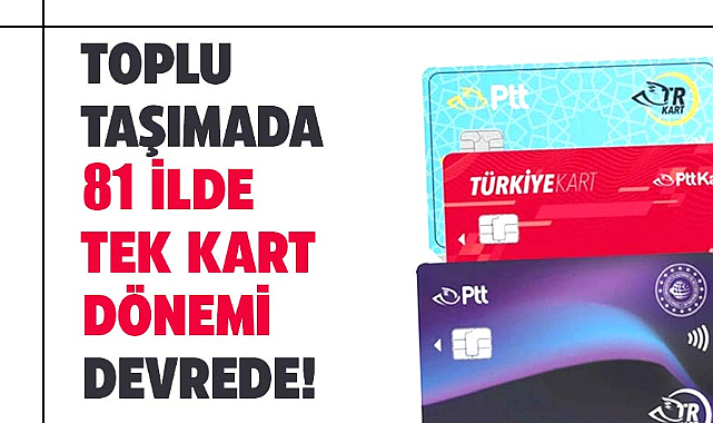 Toplu taşımada 81 ilde tek kart dönemi devrede!