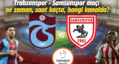 Trabzonspor - Samsunspor maçı ne zaman, saat kaçta, hangi kanalda?