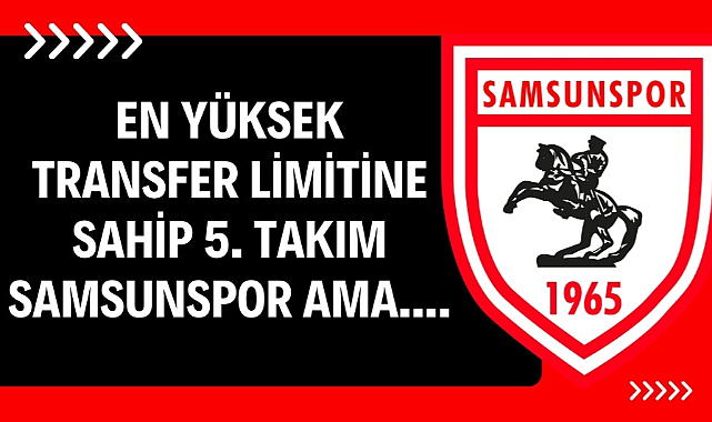 Transfer yasağı olan Samsunspor'un harcama limiti dikkat çekti