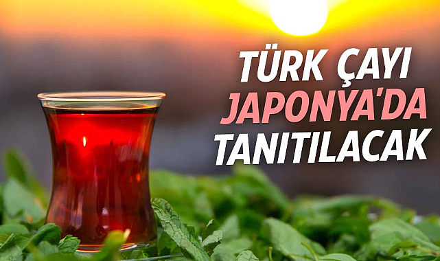 Türk çayı Japonya'da tanıtılacak