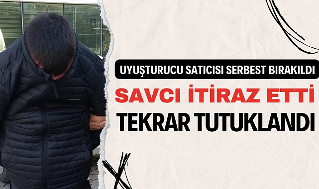 Uyuşturucu satıcısı önce serbest bırakıldı sonra tutuklandı