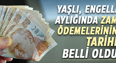 Yaşlı, engelli aylığında zam ödemelerinin tarihi belli oldu