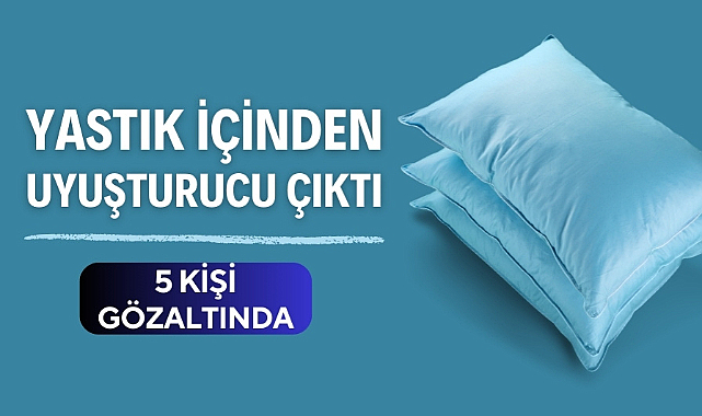 Yastık içerisinden uyuşturucu çıktı