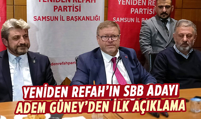 Yeniden Refah'ın SBB adayı Adem Güney'den ilk açıklama
