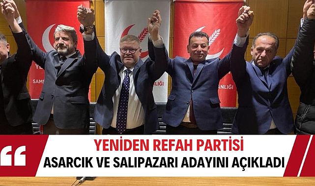 Yeniden Refah Partisi Asarcık ve Salıpazarı adaylarını açıkladı