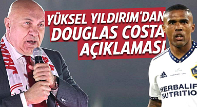 Yüksel Yıldırım'dan Douglas Costa açıklaması