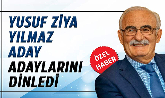 Yusuf Ziya Yılmaz aday adaylarını dinledi