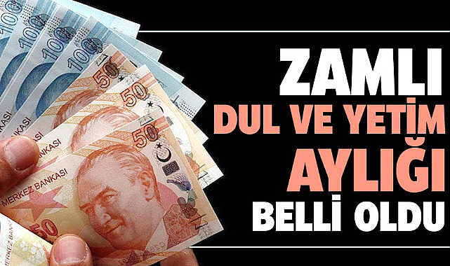 Zamlı dul ve yetim aylığı belli oldu