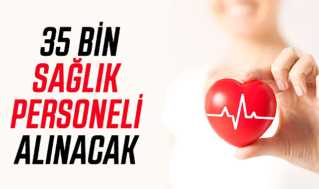 35 bin sağlık personeli alınacak