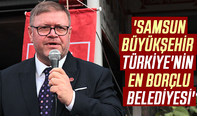 Adem Güney: 'Samsun Büyükşehir Türkiye'nin en borçlu belediyesi'