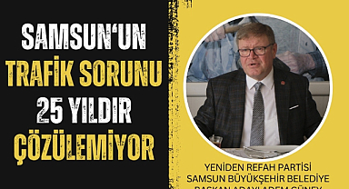 Adem Güney: Samsun'un trafik sorunu 25 yıldır çözülemedi