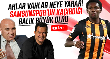 Ahlar vahlar neye yarar! Samsunspor'un kaçırdığı balık büyük oldu