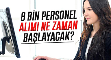 Aile ve Sosyal Hizmetler Bakanlığı 8 bin personel alımı ne zaman başlayacak?