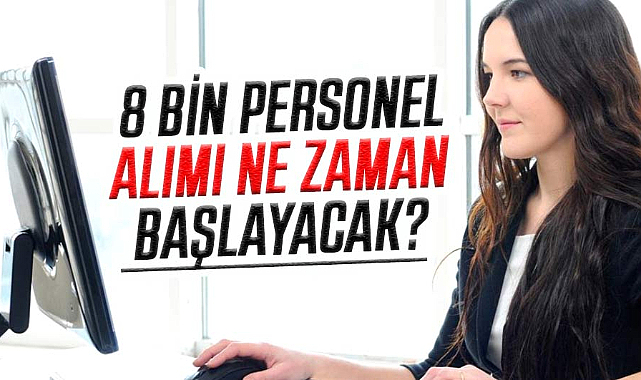 Aile ve Sosyal Hizmetler Bakanlığı 8 bin personel alımı ne zaman başlayacak?