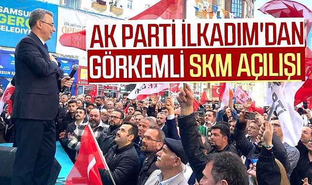 AK Parti İlkadım'dan görkemli SKM açılışı