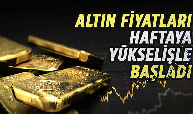 Altın fiyatları haftaya yükselişle başladı