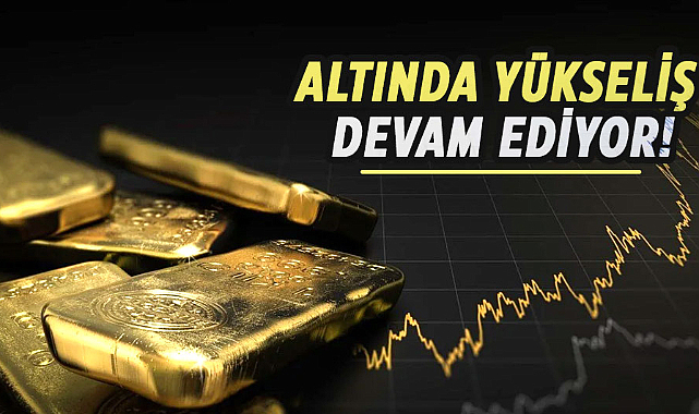 Altında yükseliş devam ediyor!