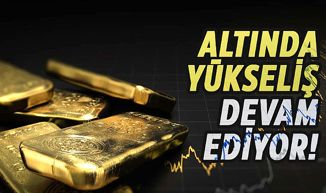 Altında yükseliş devam ediyor!