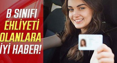 B sınıfı ehliyeti olanlara iyi haber!