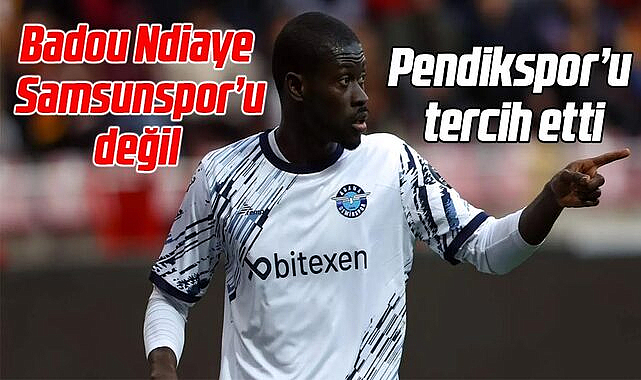 Badou Ndiaye Samsunspor'u değil Pendikspor'u tercih etti