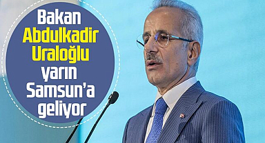 Bakan Abdulkadir Uraloğlu yarın Samsun'a geliyor
