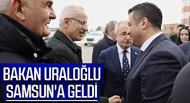Bakan Abdülkadir Uraloğlu Samsun'a geldi