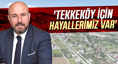 Başkan Togar: 'Tekkeköy için hayallerimiz var'