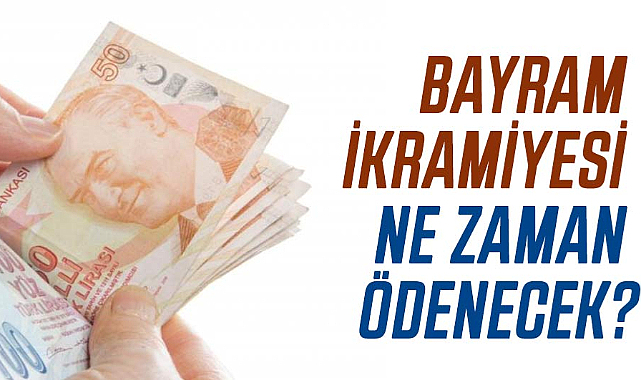Bayram ikramiyesi ne zaman ödenecek?