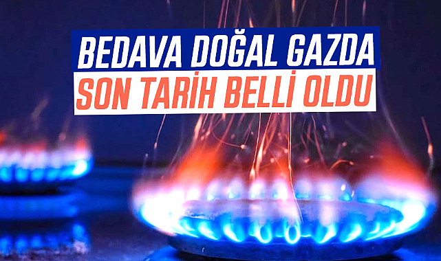 Bedava doğal gazda son tarih belli oldu