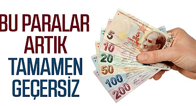 Bu paralar artık tamamen geçersiz