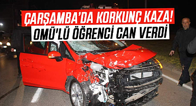 Çarşamba’da korkunç kaza! OMÜ'lü öğrenci can verdi