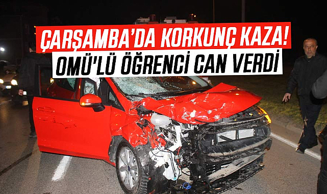 Çarşamba’da korkunç kaza! OMÜ'lü öğrenci can verdi