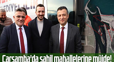 Çarşamba'da sahil mahallelerine müjde!