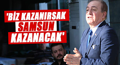 Cevat Öncü, 'Biz kazanırsak Samsun kazanacak'