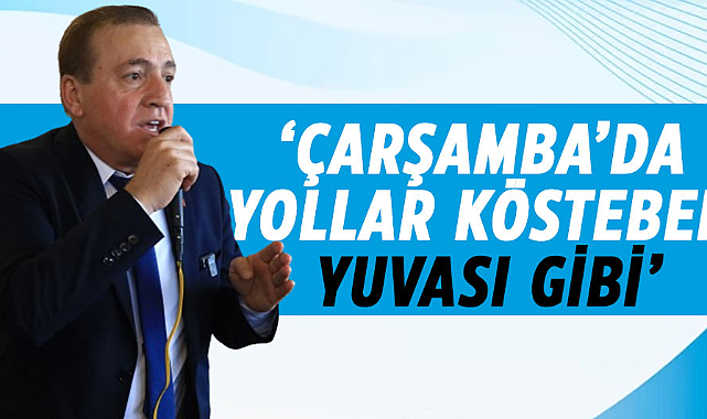 Cevat Öncü: Çarşamba’da yollar köstebek yuvası gibi