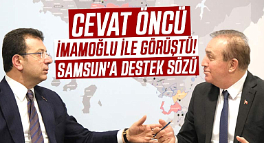 Cevat Öncü, Ekrem İmamoğlu ile görüştü! Samsun'a destek sözü