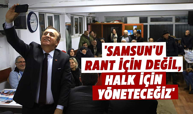 Cevat Öncü, 'Samsun'u rant için değil, halk için yöneteceğiz'