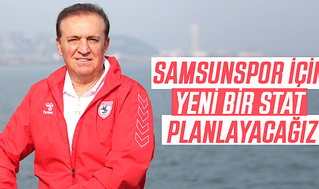 Cevat Öncü: Samsunspor için yeni bir stat planlayacağız