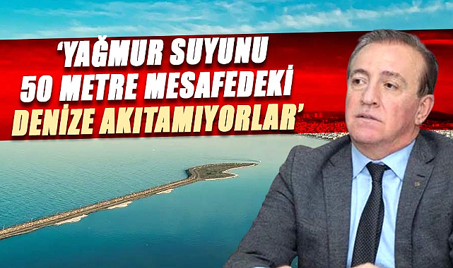 Cevat Öncü, 'Yağmur suyunu 50 metre mesafedeki denize akıtamıyorlar'