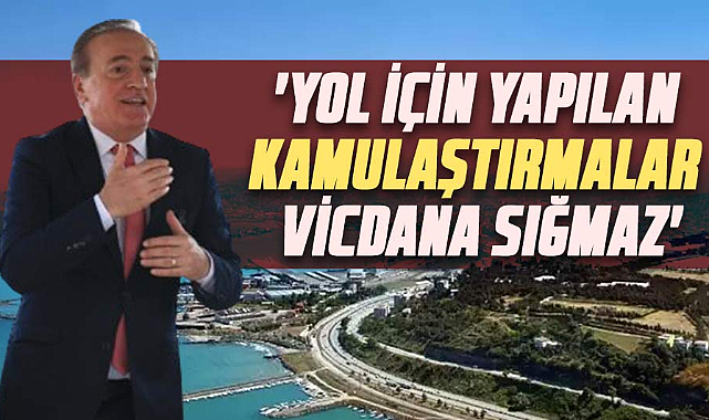 Cevat Öncü, 'Yol için yapılan kamulaştırmalar vicdana sığmaz'
