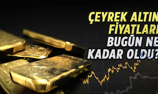 Çeyrek altın fiyatları bugün ne kadar oldu?