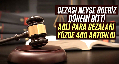 Cezası Neyse Öderiz Dönemi Bitti: Adli Para Cezaları Yüzde 400 Artırıldı