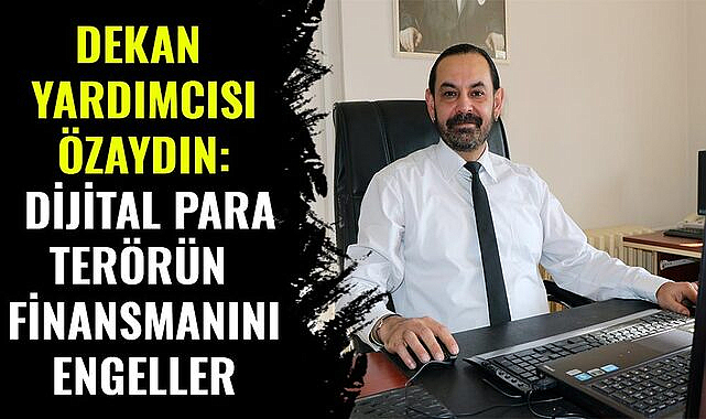 Dekan Yardımcısı Özaydın: Dijital para terörün finansmanını engeller