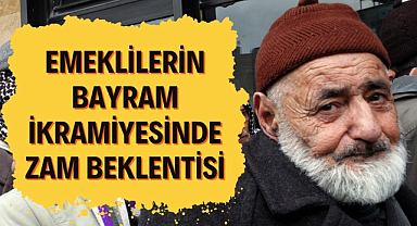 Emeklilerin bayram ikramiyesinde zam beklentisi