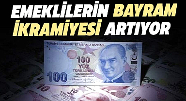 Emeklilerin bayram ikramiyesi artıyor